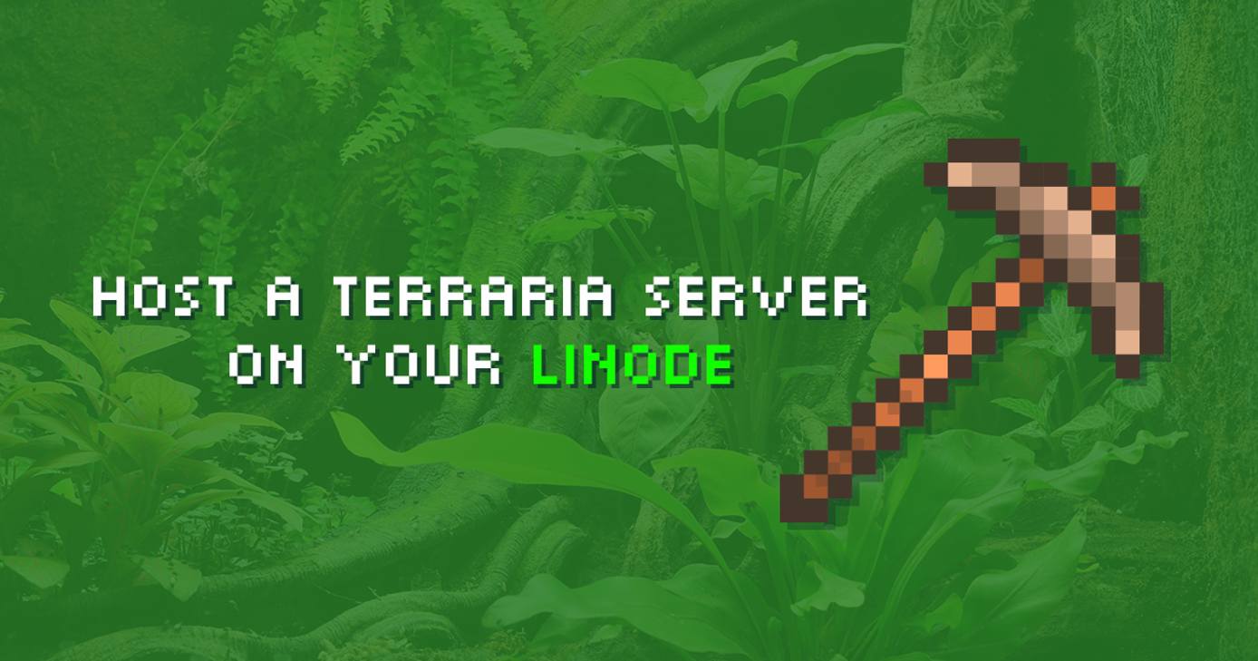 Hosta a Terraria Server on Your Linode Hosta a Terraria Server on Your Linode
